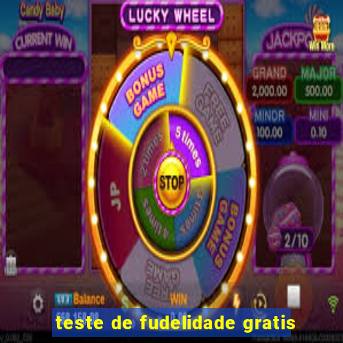 teste de fudelidade gratis